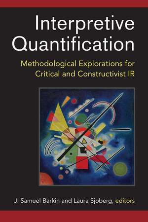 Interpretive Quantification: Methodological Explorations for Critical and Constructivist IR de J. Samuel Barkin