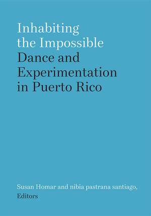 Inhabiting the Impossible: Dance and Experimentation in Puerto Rico de Susan Homar