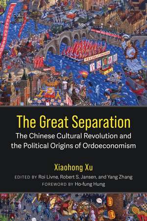 The Great Separation: The Chinese Cultural Revolution and the Political Origins of Ordoeconomism de Xiaohong Xu
