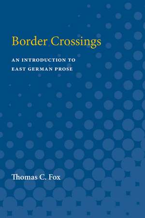 Border Crossings: An Introduction to East German Prose de Thomas Fox