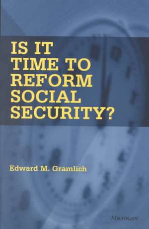 Is It Time to Reform Social Security? de Edward Martin Gramlich