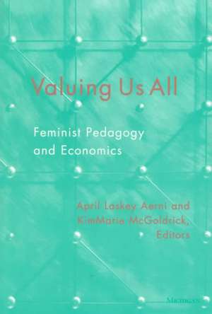 Valuing Us All: Feminist Pedagogy and Economics de April Laskey Aerni