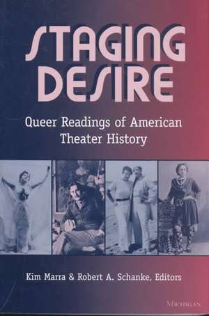 Staging Desire: Queer Readings of American Theater History de Kimberley Bell Marra