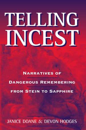 Telling Incest: Narratives of Dangerous Remembering from Stein to Sapphire de Janice Doane