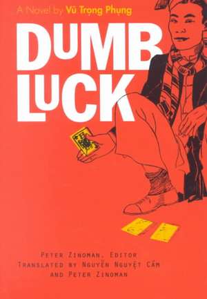 Dumb Luck: A Novel by Vu Trong Phung de Peter Zinoman