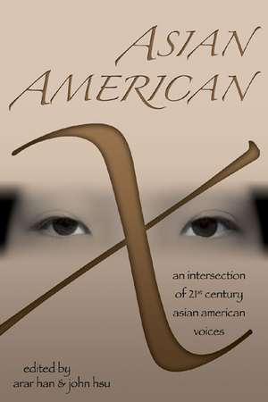 Asian American X: An Intersection of Twenty-First Century Asian American Voices de Arar Han