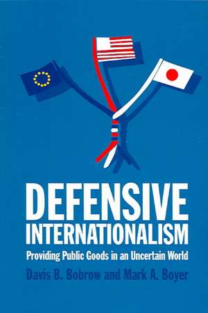 Defensive Internationalism: Providing Public Goods in an Uncertain World de Davis B. Bobrow