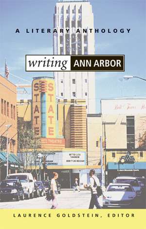 Writing Ann Arbor: A Literary Anthology de Laurence Goldstein