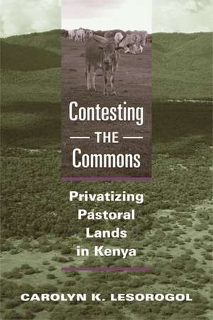 Contesting the Commons: Privatizing Pastoral Lands in Kenya de Carolyn K. Lesorogol