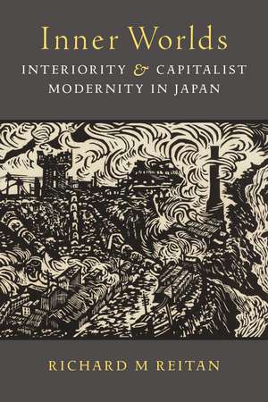 Inner Worlds: Interiority and Capitalist Modernity in Japan de Richard M Reitan