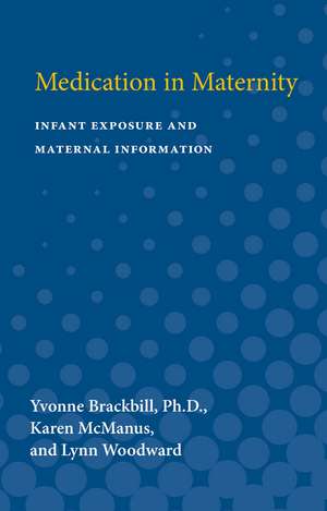 Medication in Maternity: Infant Exposure and Maternal Information de Yvonne Brackbill