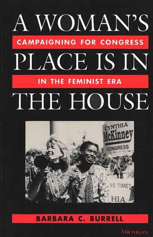 A Woman's Place Is in the House: Campaigning for Congress in the Feminist Era de Barbara Burrell