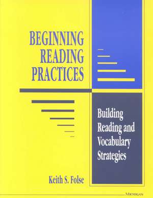 Beginning Reading Practices: Building Reading and Vocabulary Strategies de Keith S. Folse