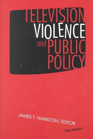 Television Violence and Public Policy de James T. Hamilton