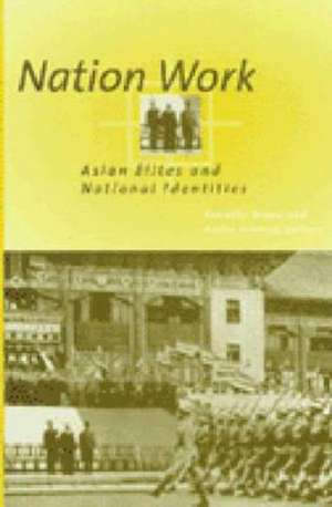 Nation Work: Asian Elites and National Identities de Timothy Brook