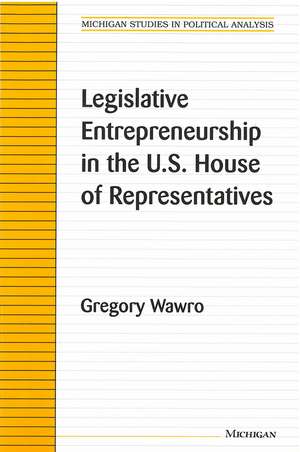 Legislative Entrepreneurship in the U.S. House of Representatives de Gregory Wawro