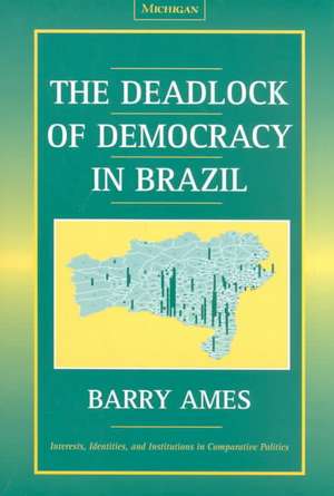 The Deadlock of Democracy in Brazil de Barry Ames