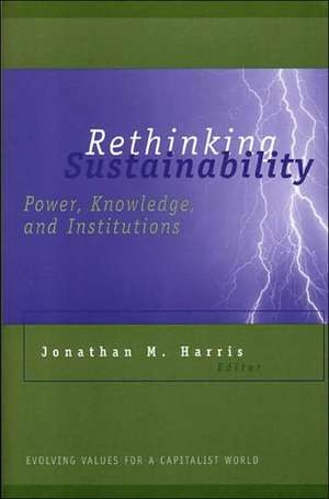 Rethinking Sustainability: Power, Knowledge, and Institutions de Jonathan Mark Harris