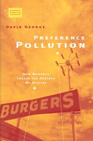 Preference Pollution: How Markets Create the Desires We Dislike de David George