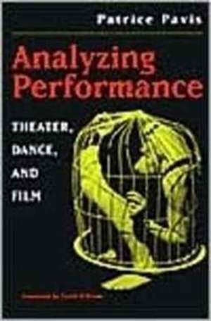 Analyzing Performance: Theater, Dance, and Film de Patrice Pavis