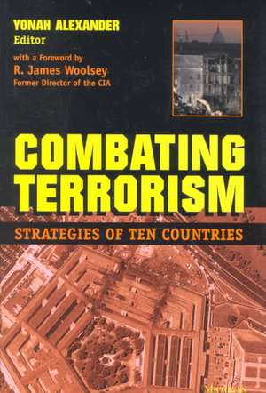 Combating Terrorism: Strategies of Ten Countries de Yonah Alexander