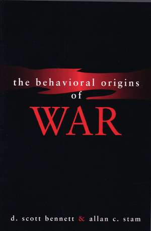 The Behavioral Origins of War de D. Scott Bennett