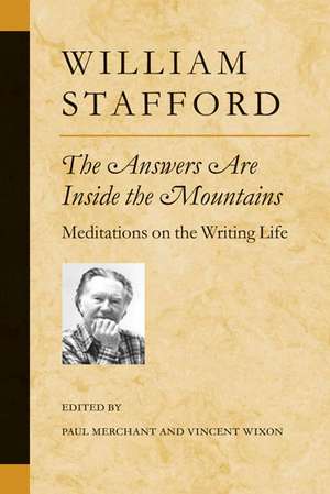 The Answers Are Inside the Mountains: Meditations on the Writing Life de William Stafford