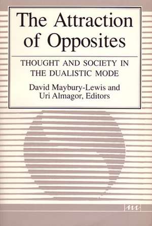 The Attraction of Opposites: Thought and Society in the Dualistic Mode de David Maybury-Lewis