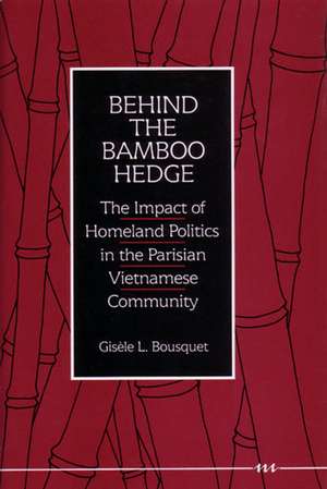 Behind the Bamboo Hedge: The Impact of the Homeland Politics in the Parisian Vietnamese Community de Gisele L. Bousquet