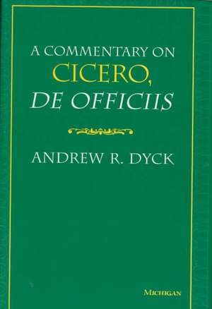 A Commentary on Cicero, De Officiis de Andrew R. Dyck