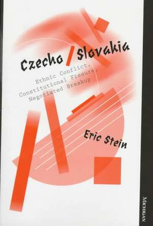 Czecho/Slovakia: Ethnic Conflict, Constitutional Fissure, Negotiated Breakup de Eric Stein