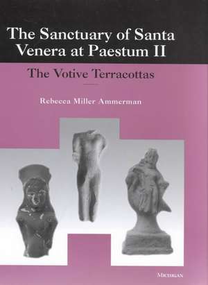 The Sanctuary of Santa Venera at Paestum II: The Votive Terracottas de Rebecca Ammerman