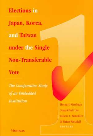 Elections in Japan, Korea, and Taiwan under the Single Non-Transferable Vote: The Comparative Study of an Embedded Institution de Bernard Norman Grofman