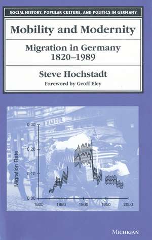 Mobility and Modernity: Migration in Germany, 1820-1989 de Steven Lawrence Hochstadt