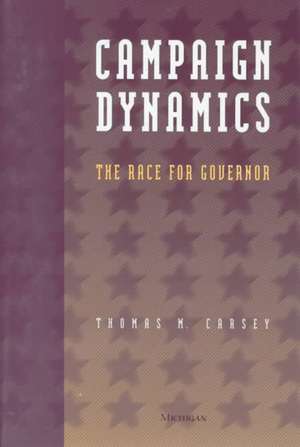 Campaign Dynamics: The Race for Governor de Thomas M. Carsey