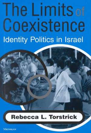 The Limits of Coexistence: Identity Politics in Israel de Rebecca L. Torstrick