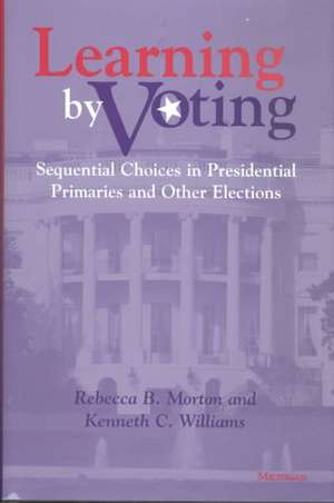 Learning by Voting: Sequential Choices in Presidential Primaries and Other Elections de Rebecca B. Morton