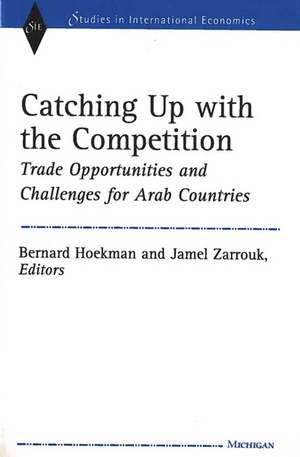 Catching Up with the Competition: Trade Opportunities and Challenges for Arab Countries de Bernard M. Hoekman