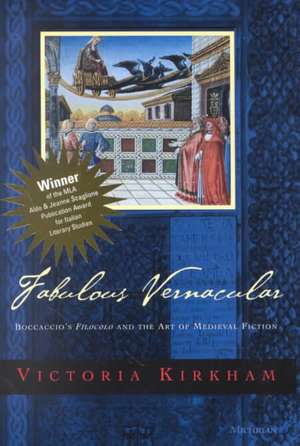 Fabulous Vernacular: Boccaccio's Filocolo and the Art of Medieval Fiction de Victoria Kirkham