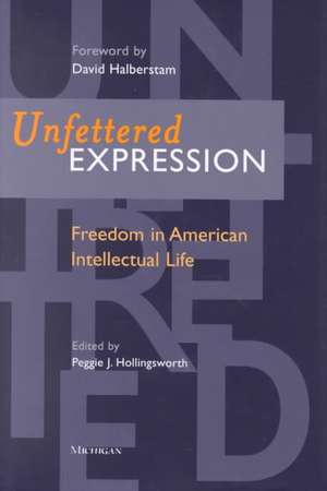 Unfettered Expression: Freedom in American Intellectual Life de Peggie J. Hollingsworth