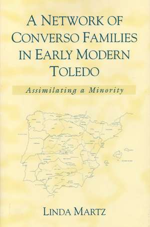 A Network of Converso Families in Early Modern Toledo: Assimilating a Minority de Linda Martz