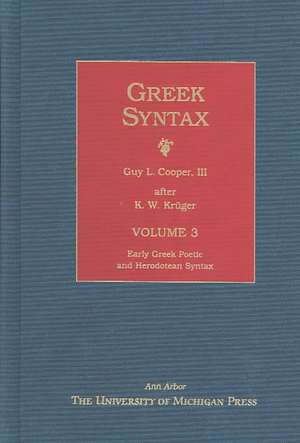 Greek Syntax: Volume 3, Early Greek Poetic and Herodotean Syntax de K. Kruger