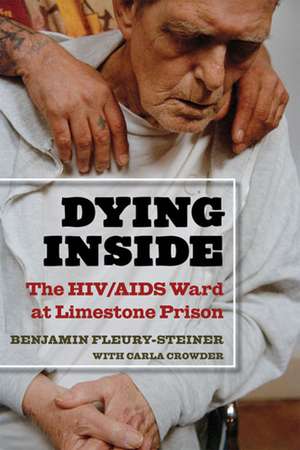 Dying Inside: The HIV/AIDS Ward at Limestone Prison de Benjamin Dov Fleury-Steiner