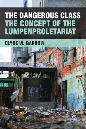 The Dangerous Class: The Concept of the Lumpenproletariat de Clyde Barrow