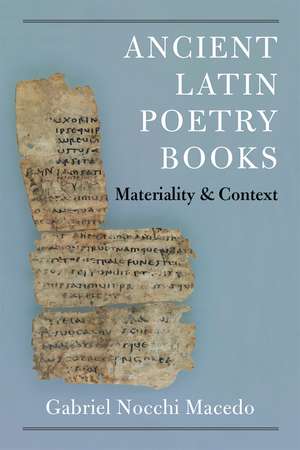 Ancient Latin Poetry Books: Materiality and Context de Gabriel Nocchi Macedo