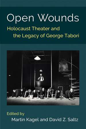 Open Wounds: Holocaust Theater and the Legacy of George Tabori de Martin Kagel