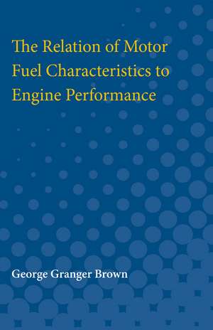 Relation of Motor Fuel Characteristics to Engine Performance de George Granger Brown