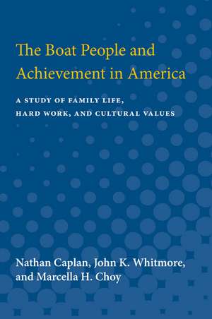 The Boat People and Achievement in America: A Study of Family Life, Hard Work, and Cultural Values de Nathan Caplan