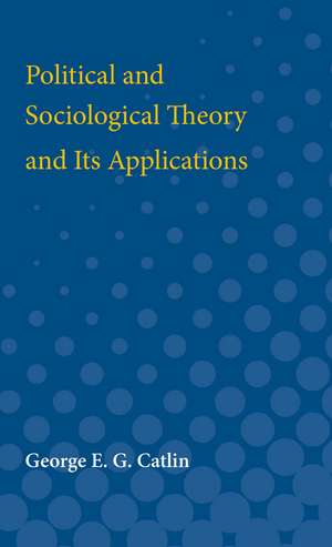 Political and Sociological Theory and Its Applications de George Catlin