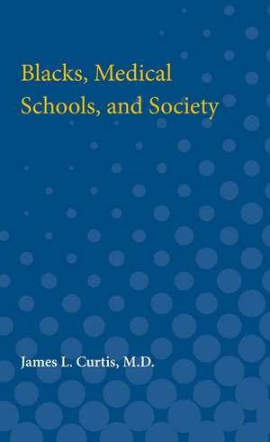 Blacks, Medical Schools, and Society de Dr. James L. Curtis M.D.